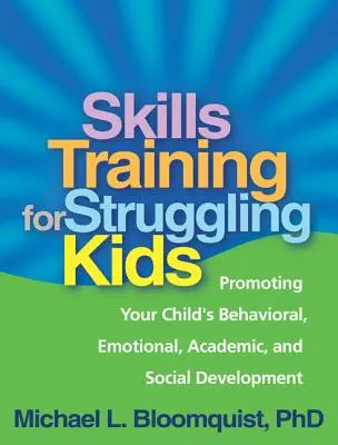 Skills Training for Struggling Kids : Promouvoir le développement comportemental, émotionnel, scolaire et social de votre enfant - Skills Training for Struggling Kids: Promoting Your Child's Behavioral, Emotional, Academic, and Social Development