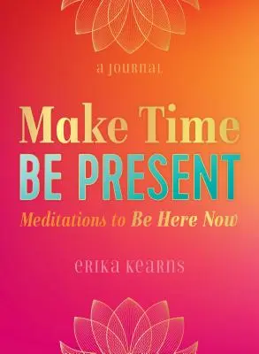 Prendre le temps, être présent : Méditations pour être ici et maintenant - Make Time, Be Present: Meditations to Be Here Now