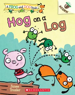 Hog on a Log : Un livre de glands (un livre de grenouilles et de chiens #3), 3 - Hog on a Log: An Acorn Book (a Frog and Dog Book #3), 3