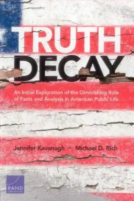 La décadence de la vérité : Une première exploration du rôle décroissant des faits et de l'analyse dans la vie publique américaine - Truth Decay: An Initial Exploration of the Diminishing Role of Facts and Analysis in American Public Life