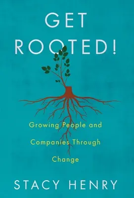 Le délégué de Vénus Développer les personnes et les entreprises à travers le changement - Get Rooted!: Growing People and Companies Through Change