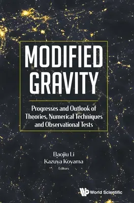 Gravité modifiée : Progrès et perspectives des théories, des techniques numériques et des tests observationnels - Modified Gravity: Progresses and Outlook of Theories, Numerical Techniques and Observational Tests