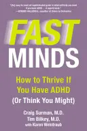 Fast Minds : Comment prospérer si vous avez un TDAH (ou si vous pensez en avoir un) - Fast Minds: How to Thrive If You Have ADHD (or Think You Might)
