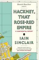 Hackney, cet empire rose-rouge - Un rapport confidentiel - Hackney, That Rose-Red Empire - A Confidential Report