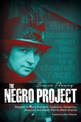 Le projet nègre : Le plan diabolique, duplice, dangereux, désastreux et mortel de Margaret Sanger pour l'Amérique noire - The Negro Project: Margaret Sanger's Diabolical, Duplicitous, Dangerous, Disastrous and Deadly Plan for Black America