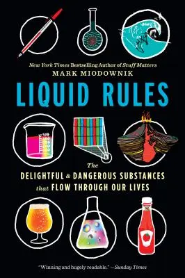 Liquid Rules : Les substances délicieuses et dangereuses qui circulent dans nos vies - Liquid Rules: The Delightful and Dangerous Substances That Flow Through Our Lives