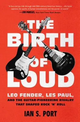 La naissance de Loud : Leo Fender, Les Paul, et la rivalité des pionniers de la guitare qui a façonné le Rock 'n' Roll - The Birth of Loud: Leo Fender, Les Paul, and the Guitar-Pioneering Rivalry That Shaped Rock 'n' Roll