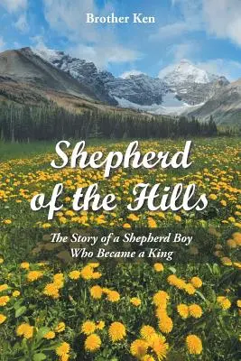 Le berger des collines : L'histoire d'un berger qui devint roi - Shepherd of the Hills: The Story of a Shepherd Boy Who Became a King