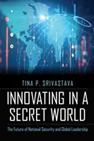 Innover dans un monde secret : L'avenir de la sécurité nationale et du leadership mondial - Innovating in a Secret World: The Future of National Security and Global Leadership