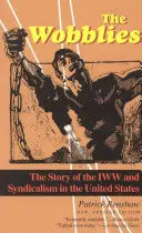 Les Wobblies : L'histoire de l'IWW et du syndicalisme aux États-Unis - The Wobblies: The Story of the IWW and Syndicalism in the United States