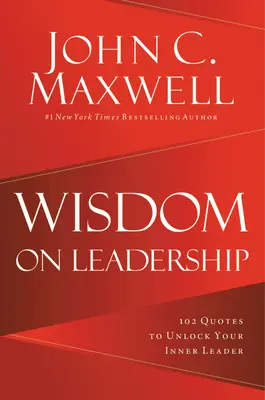 Sagesse sur le leadership : 102 citations pour libérer votre potentiel de leader - Wisdom on Leadership: 102 Quotes to Unlock Your Potential to Lead