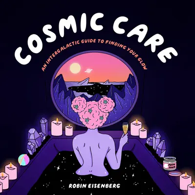Cosmic Care : Un guide intergalactique pour retrouver son éclat - Cosmic Care: An Intergalactic Guide to Finding Your Glow
