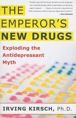 Les nouvelles drogues de l'empereur : L'explosion du mythe des antidépresseurs - The Emperor's New Drugs: Exploding the Antidepressant Myth