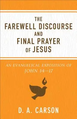 Le discours d'adieu et la prière finale de Jésus : Une exposition évangélique de Jean 14-17 - The Farewell Discourse and Final Prayer of Jesus: An Evangelical Exposition of John 14-17