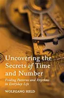 Découvrir les secrets du temps et des nombres : Découvrir les schémas et les rythmes dans la vie de tous les jours - Uncovering the Secrets of Time and Number: Finding Patterns and Rhythms in Everyday Life