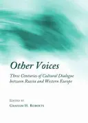 D'autres voix : Trois siècles de dialogue culturel entre la Russie et l'Europe occidentale - Other Voices: Three Centuries of Cultural Dialogue Between Russia and Western Europe