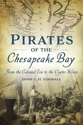 Pirates de la baie de Chesapeake : De l'époque coloniale à la guerre des huîtres - Pirates of the Chesapeake Bay: From the Colonial Era to the Oyster Wars