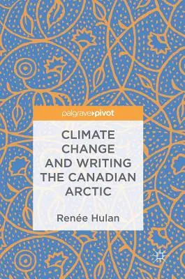 Changement climatique et écriture de l'Arctique canadien - Climate Change and Writing the Canadian Arctic