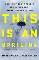 Ceci est un soulèvement : Comment la révolte non violente façonne le XXIe siècle - This Is an Uprising: How Nonviolent Revolt Is Shaping the Twenty-First Century