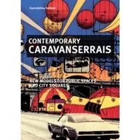 Caravansérails contemporains - Contemporary Caravanserais