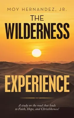 L'expérience de la nature sauvage : Une étude sur le chemin qui mène à la foi, à l'espérance et à la ressemblance avec le Christ ! - The Wilderness Experience: A Study on the Road That Leads to Faith, Hope, and Christlikeness!