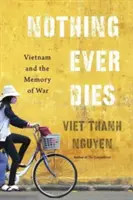 Rien ne meurt jamais : Le Vietnam et la mémoire de la guerre - Nothing Ever Dies: Vietnam and the Memory of War