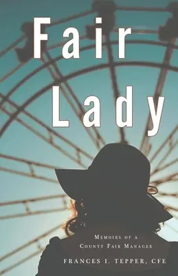 Fair Lady : Mémoires d'une directrice de foire de comté - Fair Lady: Memoirs of a County Fair Manager