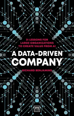 A Data-Driven Company : 21 leçons à l'intention des grandes organisations pour créer de la valeur à partir de l'IA - A Data-Driven Company: 21 Lessons for Large Organizations to Create Value from AI