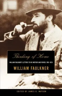 Penser à la maison : Les lettres de William Faulkner à sa mère et à son père, 1918-1925 - Thinking of Home: William Faulkner's Letters to His Mother and Father, 1918-1925