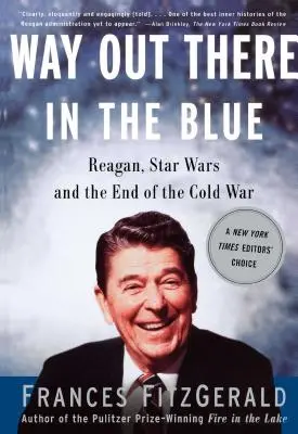 Way Out There in the Blue : Reagan, la guerre des étoiles et la fin de la guerre froide - Way Out There in the Blue: Reagan, Star Wars and the End of the Cold War