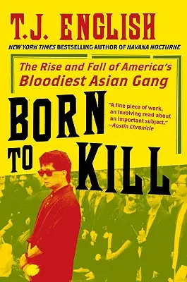 Born to Kill : L'ascension et la chute du gang asiatique le plus sanglant d'Amérique - Born to Kill: The Rise and Fall of America's Bloodiest Asian Gang