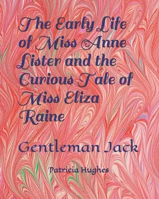 Les débuts de la vie de Mlle Anne Lister et l'histoire curieuse de Mlle Eliza Raine : Gentleman Jack - The Early Life of Miss Anne Lister and the Curious Tale of Miss Eliza Raine: Gentleman Jack