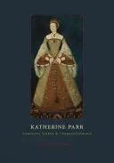 Katherine Parr : Œuvres complètes et correspondance - Katherine Parr: Complete Works and Correspondence