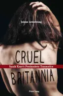 Cruel Britannia : Les traumatismes postmodernes de Sarah Kane - Cruel Britannia: Sarah Kane's Postmodern Traumatics