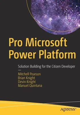 Pro Microsoft Power Platform : Construire des solutions pour le développeur citoyen - Pro Microsoft Power Platform: Solution Building for the Citizen Developer