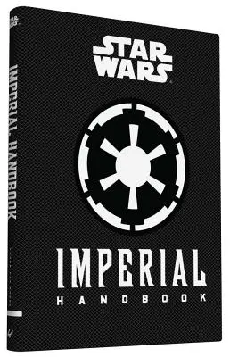 Star Wars(r) Imperial Handbook : (Star Wars Handbook, Book about Star Wars Series) - Star Wars(r) Imperial Handbook: (Star Wars Handbook, Book about Star Wars Series)