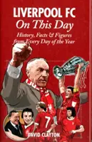 Liverpool FC en ce jour : Histoire, faits et chiffres de chaque jour de l'année - Liverpool FC on This Day: History, Facts & Figures from Every Day of the Year