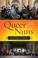 Queer Nuns : Religion, activisme et parodie sérieuse - Queer Nuns: Religion, Activism, and Serious Parody