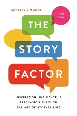 Le facteur histoire : Inspiration, influence et persuasion par l'art de raconter des histoires - The Story Factor: Inspiration, Influence, and Persuasion Through the Art of Storytelling