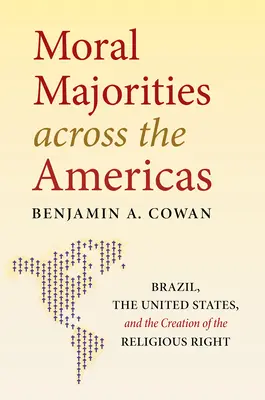 Les majorités morales à travers les Amériques : Le Brésil, les États-Unis et la création de la droite religieuse - Moral Majorities across the Americas: Brazil, the United States, and the Creation of the Religious Right