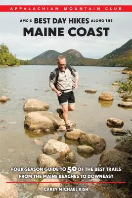 AMC's Best Day Hikes Along the Maine Coast : Guide quatre saisons de 50 des meilleurs sentiers des plages du Maine à Downeast - AMC's Best Day Hikes Along the Maine Coast: Four-Season Guide to 50 of the Best Trails from the Maine Beaches to Downeast