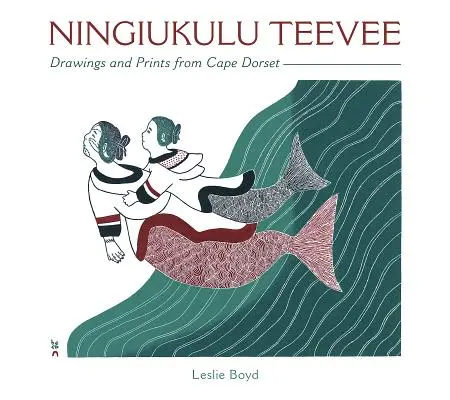 Ningiukulu Teevee : Dessins et gravures de Cape Dorset - Ningiukulu Teevee: Drawings and Prints from Cape Dorset