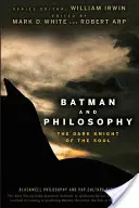 Batman et la philosophie : Le chevalier noir de l'âme - Batman and Philosophy: The Dark Knight of the Soul