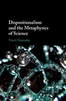 Le dispositionnalisme et la métaphysique des sciences - Dispositionalism and the Metaphysics of Science