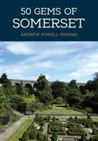 50 joyaux du Somerset : L'histoire et le patrimoine des lieux les plus emblématiques - 50 Gems of Somerset: The History & Heritage of the Most Iconic Places