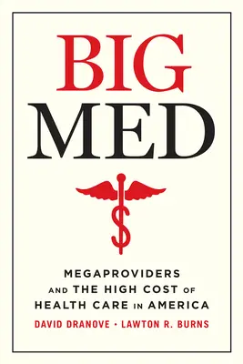 Big Med : Les mégaprofessionnels et le coût élevé des soins de santé en Amérique - Big Med: Megaproviders and the High Cost of Health Care in America