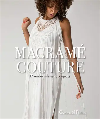 Macram Couture : 17 projets d'embellissement - Macram Couture: 17 Embellishment Projects