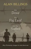 La colombe, la feuille de vigne et l'épée : pourquoi le christianisme change d'avis sur la guerre - The Dove, the Fig Leaf and the Sword: Why Christianity Changes Its Mind About War