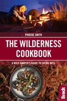 Le livre de cuisine de la nature sauvage : Le guide du campeur sauvage pour bien manger - The Wilderness Cookbook: A Wild Camper's Guide to Eating Well