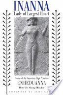 Inanna, la dame au grand cœur : Poèmes de la grande prêtresse sumérienne Enheduanna - Inanna, Lady of Largest Heart: Poems of the Sumerian High Priestess Enheduanna